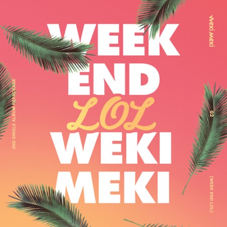 Weki Meki - 2nd Single Repackage [WEEK END LOL]